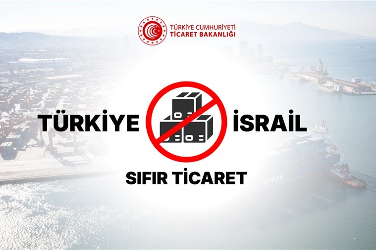 Ticaret Bakanlığı, Türkiye’nin İsrail ile ticareti durdurma süreci hakkında 16